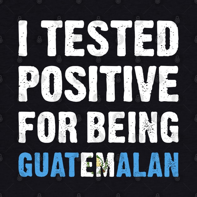 I Tested Positive For Being Guatemalan by TikOLoRd